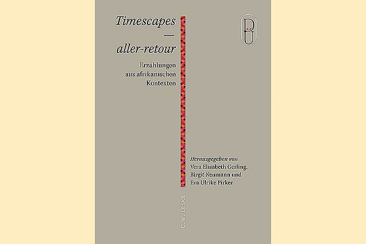 Vera Elisabeth Gerling, Birgit Neumann, Eva Ulrike Pirker (Hrsg.): »Timescapes — aller-retour: Erzählungen aus afrikanischen Kontexten«, C.W. Leske, 280 Seiten, 18 Euro