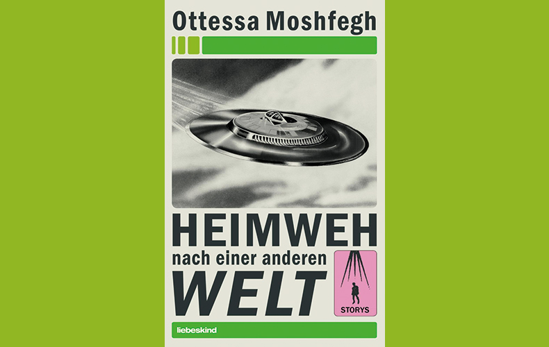 Ottessa Moshfegh: »Heimweh nach einer anderen Welt«/Liebeskind