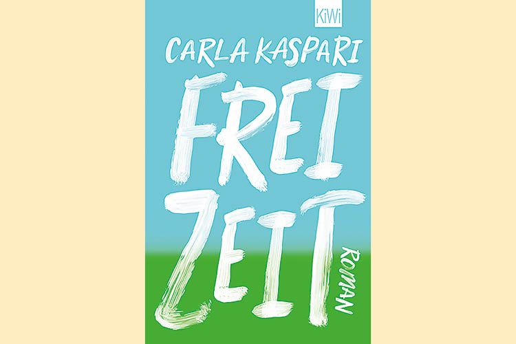 Carla Kaspari: »Freizeit«, Kiepenheuer & Witsch, 304 S., 15 Euro